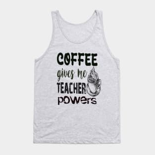 Coffee gives me teacher powers Tank Top